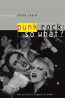 Punk Rock: So What?: The Cultural Legacy of Punk 0415170303 Book Cover