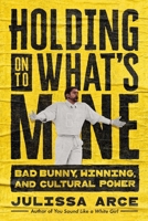 Holding onto What's Mine: Bad Bunny, Winning, and Cultural Power 1668234254 Book Cover