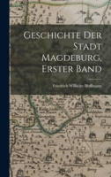 Geschichte der Stadt Magdeburg, Erster Band B0BNLP3L67 Book Cover