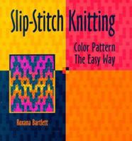 Slip-Stitch Knitting: Color Pattern the Easy Way 1883010322 Book Cover
