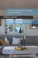 O Dicionário de Design de Interiores: Um guia rápido e completo sobre a profissão cada vez mais necessária na sociedade. 1791559352 Book Cover