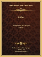 Frilby: An Operatic Burlesque 1104057778 Book Cover