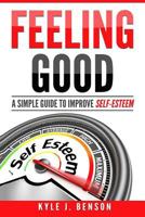 Feeling Good: A Simple Guide to Improve Self-Esteem 1981864377 Book Cover