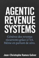 AGENTIC REVENUE SYSTEMS: Générez des revenus récurrents grâce à l'IA. Même en partant de zéro. (French Edition) B0GYLFN28Q Book Cover