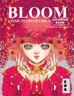Bloom Flower Girls: Coloring Book of surreal and cute anime girls engulfed in flowers, for Stress Relief, Relaxation and Happiness 1676765719 Book Cover