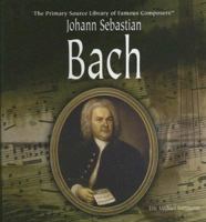 Johann Sebastian Bach (Primary Source Library of Famous Composers) 1404227709 Book Cover