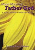 Good Morning Father God: A New Christian's 60-Day Devotional 1598861212 Book Cover