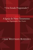 A Igreja Do Novo Testamento: Sua Organizacao E Suas Funcoes: Um Estudo Programado 1592442404 Book Cover