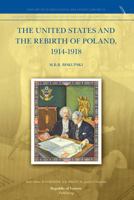 The United States and the Rebirth of Poland, 1914-1918 9089791086 Book Cover