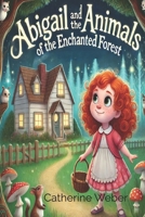 Abigail and the Animals of the Enchanted Forest B0DRTD6CGG Book Cover