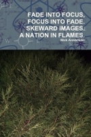 Fade into Focus, Focus into Fade Skeward Images A Nation in Flames Early Books B08FXGN3YP Book Cover