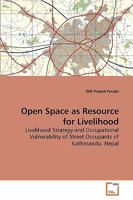 Open Space as Resource for Livelihood: Livelihood Strategy and Occupational Vulnerability of Street Occupants of Kathmandu, Nepal 3639250575 Book Cover