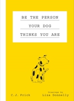 Be the Person Your Dog Thinks You Are 1250179696 Book Cover
