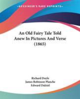 An Old Fairy Tale Told Anew In Pictures And Verse (1865) 1247837300 Book Cover