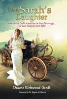 I Am Sarah's Daughter: How to Get God's Attention in Your Marriage...the Real Happily Ever After 0974992704 Book Cover