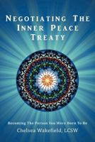 Negotiating the Inner Peace Treaty: Becoming the Person You Were Born to Be 1452544042 Book Cover