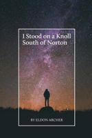 I Stood on a Knoll South of Norton 1460287878 Book Cover