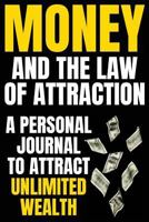 Money and The Law Of Attraction: Manifesting Abundance, Prosperity, Financial Freedom, Wealth, Riches, Affluence 1724583921 Book Cover