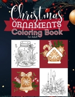 Christmas Ornaments Coloring Book For Adults: Beautiful Xmas Ornaments with Whimsical Doodles,Festive Scenes,Vintage Victorian Designs for adult and Seniors B0CPPLMTFL Book Cover