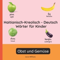 Haitianisch-Kreolisch - Deutsch Wörter für Kinder - Obst und Gemüse: Haitianisch-Kreolisch Lernen für Kinder und Anfänger - Zweisprachiges Bilderbuch ... (German Edition) B0GGGXSJ26 Book Cover