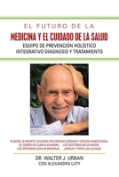 El Futuro de la Medicina y el Cuidado de la Salud : Equipo de Prevenci?n Hol?stico Integrativo Diagnosis y Tratamiento 1728324467 Book Cover