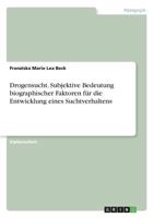 Drogensucht. Subjektive Bedeutung biographischer Faktoren f�r die Entwicklung eines Suchtverhaltens 3668806721 Book Cover