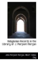 Babylonian Records in the Library of J. Pierpont Morgan 1017883769 Book Cover