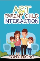 Art of Parent-Child Interaction 9811182914 Book Cover