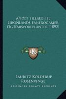 Andet Tillaeg Til Gronlands Fanerogamer Og Karsporeplanter (1892) 116078602X Book Cover