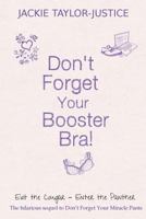 Don't Forget Your Booster Bra!: Exit the Cougar - Enter the Panther 1490989439 Book Cover