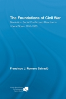 The Foundations of Civil War: Revolution, Social Conflict and Reaction in Liberal Spain, 1916-1923 (Routledge/Canada Blanch Studies on Contemporary Spain) 0415890292 Book Cover