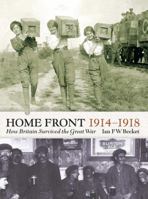 The Home Front, 1914-1918: How Britain Survived the Great War (Britain at War) 1903365813 Book Cover