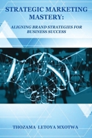 Strategic Marketing Mastery: Aligning Brand Strategies for Business Success 1037036565 Book Cover