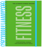 The Ultimate Fitness Tracker: A Motivational Journal for Achieving Health Goals 1797241273 Book Cover