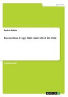Dadaismus. Hugo Ball und DADA im Bild 3668793905 Book Cover
