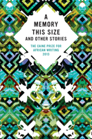 A Memory This Size and Other Stories : The Caine Prize for African Writing 2013 1780261195 Book Cover