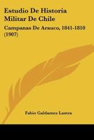 Estudio De Historia Militar De Chile: Campanas De Arauco, 1841-1810 (1907) 1120435013 Book Cover