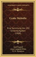 Ceske Melodie: Eine Sammlung Von 202 Schachaufgaben (1908) 1160818959 Book Cover