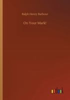 On Your Mark!: A Story of College Life and Athletics 1505554713 Book Cover