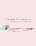 Empower & Eliminate: Meditations and Kriyas for the navel centre 1674626703 Book Cover