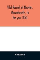 Vital Records of Newton, Massachusetts: To the Year 1850 9354029191 Book Cover