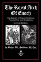 The Royal Arch of Enoch: The Impact of Masonic Ritual, Philosophy, and Symbolism 0692822712 Book Cover