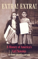 Extra! Extra!: A History of America's Girl Newsies 1496237552 Book Cover