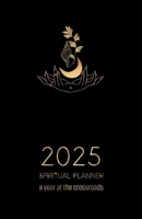 2025 Spiritual Planner, A Year at the Crossroads: Embrace your path with Hoodoo, Vodou, Ifá & other African Traditional Religions & Spiritual Systems 2959627822 Book Cover