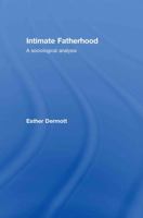 Intimate Fatherhood: A Sociological Analysis 0415422612 Book Cover