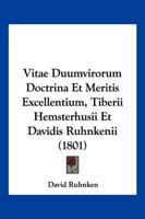 Vitae Duumvirorum Doctrina Et Meritis Excellentium, Tiberii Hemsterhusii Et Davidis Ruhnkenii (1801) 1286642620 Book Cover