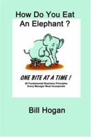 How Do You Eat An Elephant? One Bite At A Time! 1595262040 Book Cover
