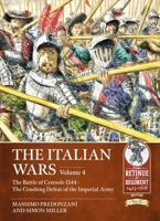 The Italian Wars Volume 4: The Battle of Ceresole - The Crushing Defeat of the Imperial Army 1915070295 Book Cover