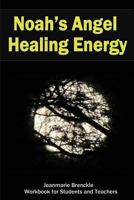 Noah's Angel Healing Energy 1493553100 Book Cover