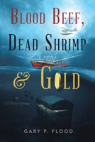 Blood Beef, Dead Shrimp & Gold 1669829960 Book Cover
